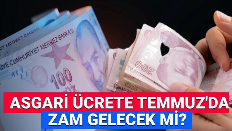Asgari ücrete ara zamda son durum: Temmuz’da asgari ücrete ek artış yapılacak mı?