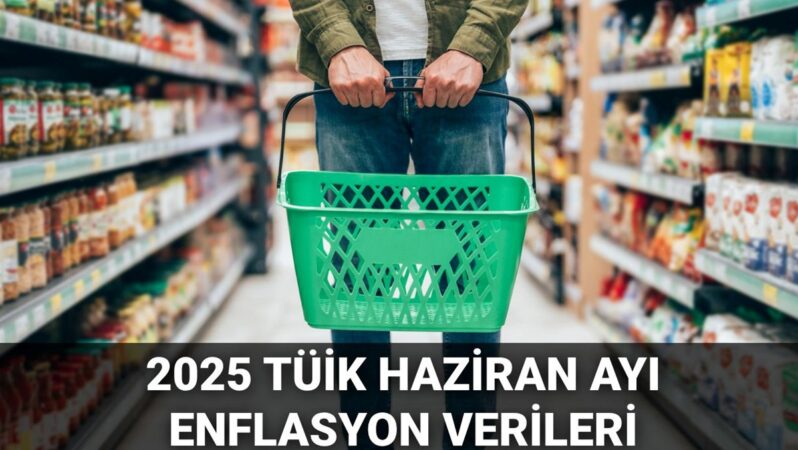 Enflasyon verileri ne oldu, yüzde kaç? Haziran ayı enflasyon verileri belli oldu (2025 TÜİK haziran ayı TÜFE kararı)